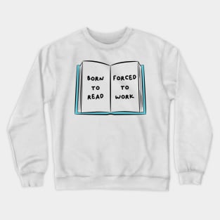 Born To Read Forced To Work 2 Crewneck Sweatshirt